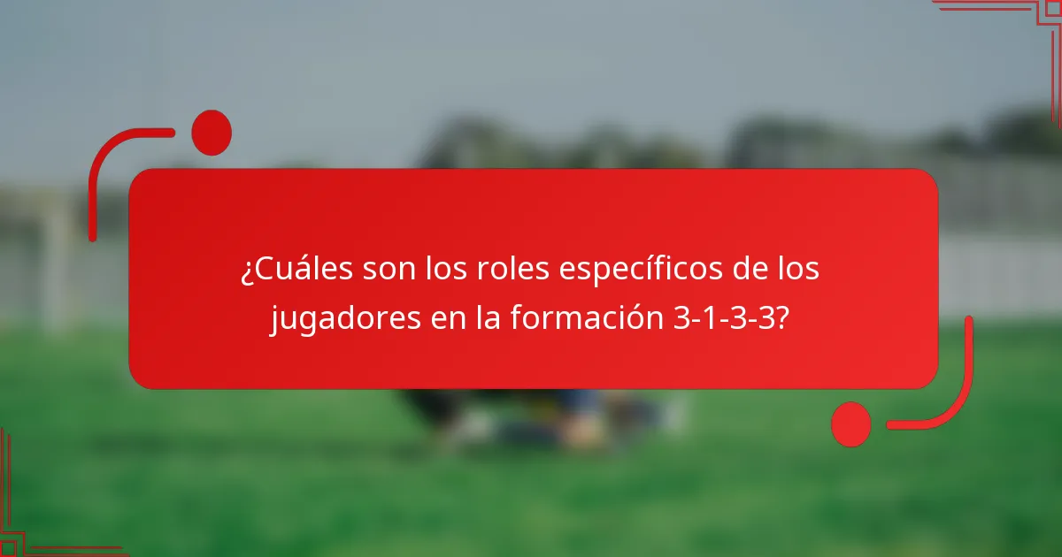 ¿Cuáles son los roles específicos de los jugadores en la formación 3-1-3-3?