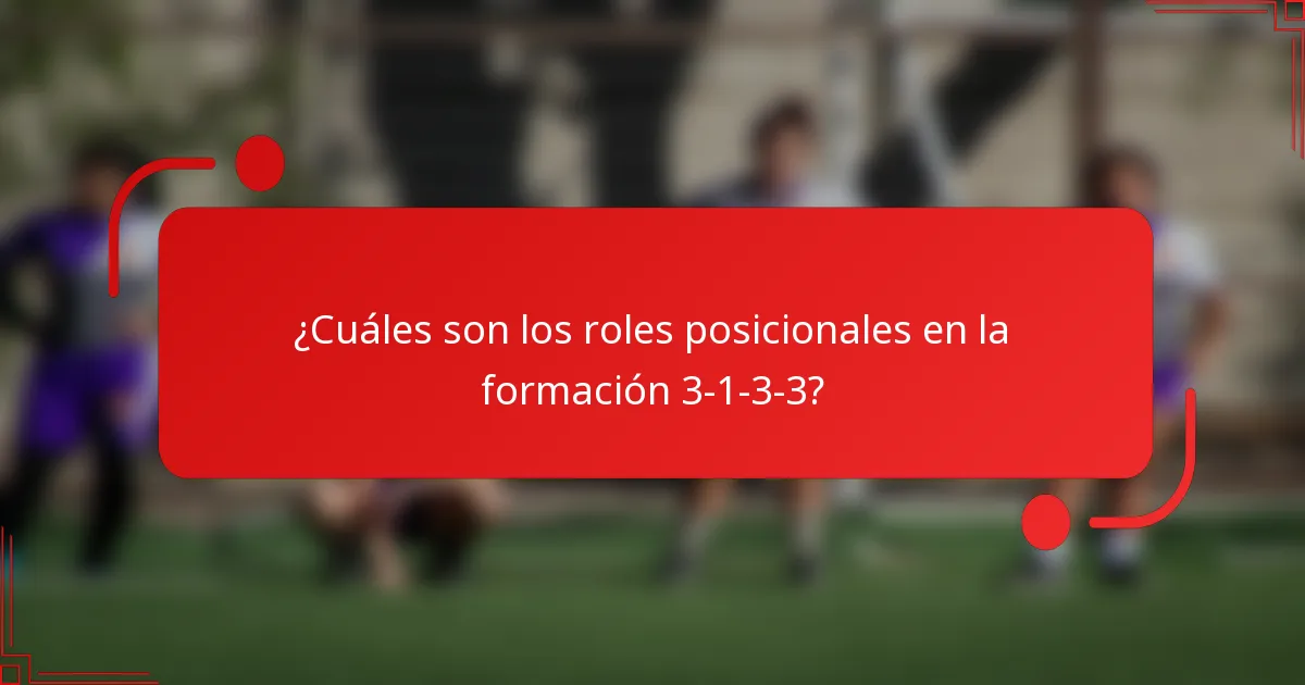 ¿Cuáles son los roles posicionales en la formación 3-1-3-3?