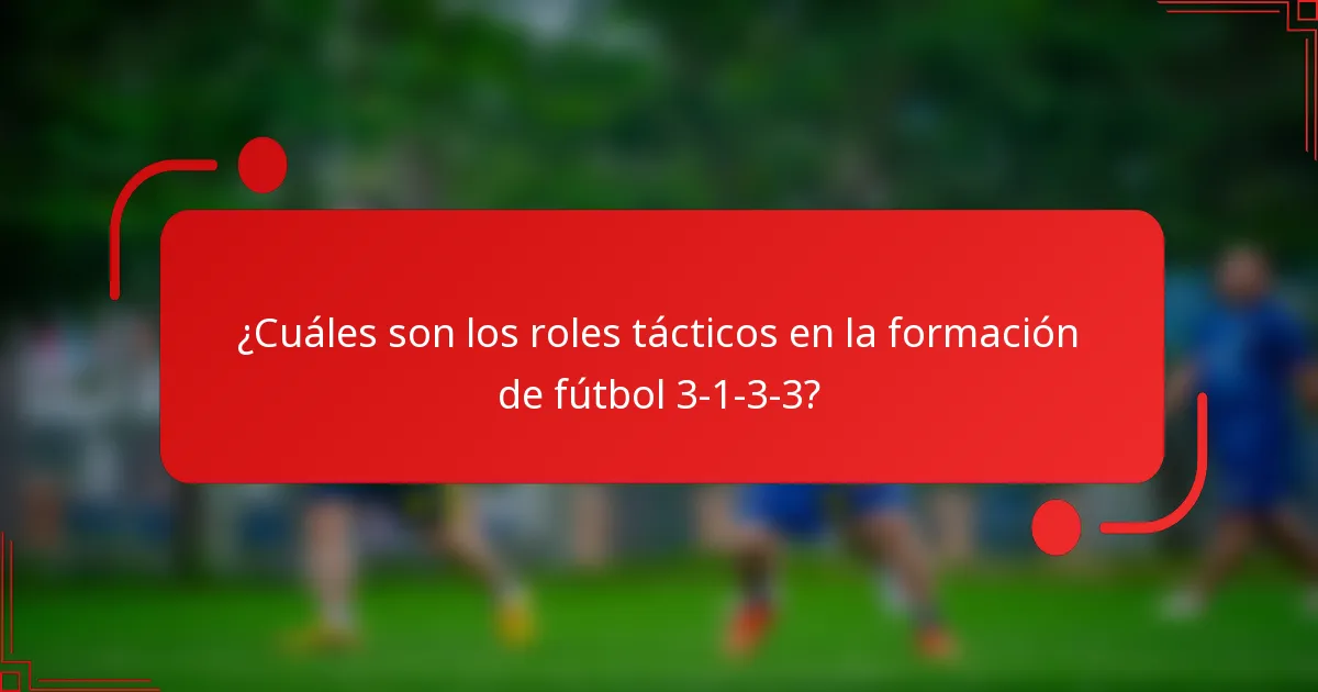 ¿Cuáles son los roles tácticos en la formación de fútbol 3-1-3-3?