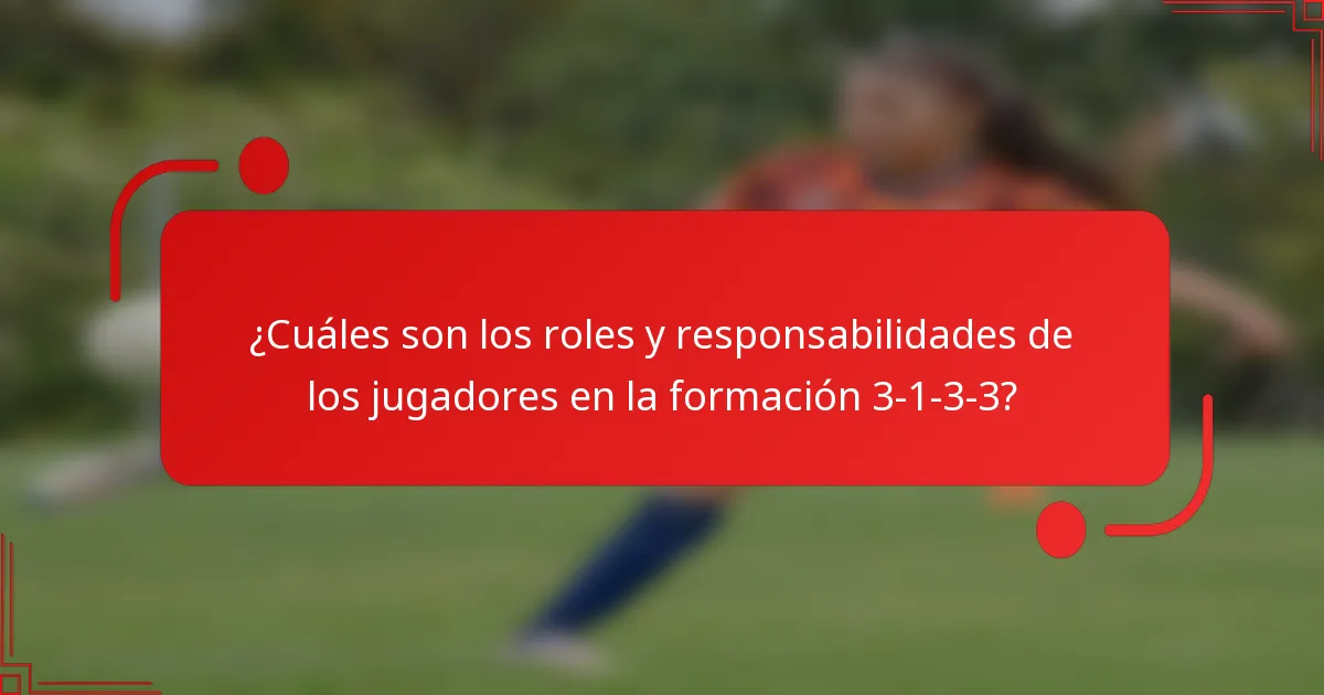 ¿Cuáles son los roles y responsabilidades de los jugadores en la formación 3-1-3-3?