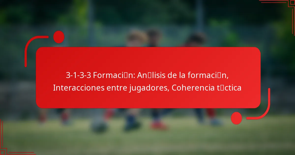 3-1-3-3 Formación: Análisis de la formación, Interacciones entre jugadores, Coherencia táctica