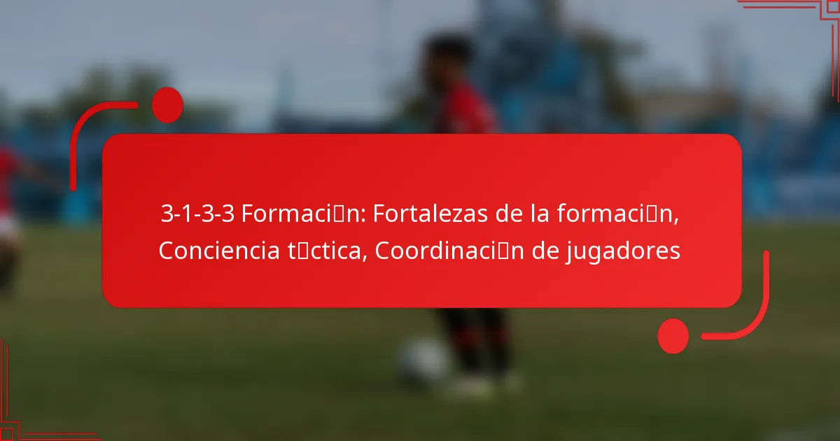3-1-3-3 Formación: Fortalezas de la formación, Conciencia táctica, Coordinación de jugadores