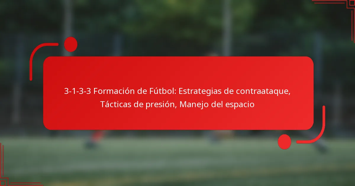 3-1-3-3 Formación de Fútbol: Estrategias de contraataque, Tácticas de presión, Manejo del espacio