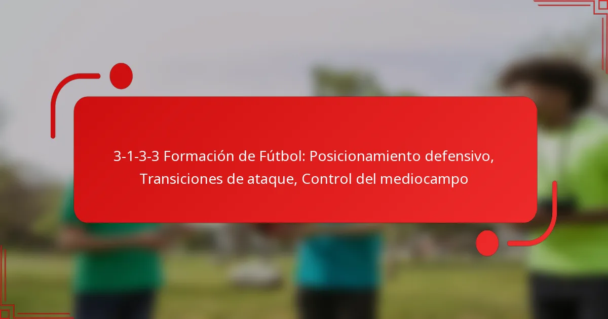 3-1-3-3 Formación de Fútbol: Posicionamiento defensivo, Transiciones de ataque, Control del mediocampo