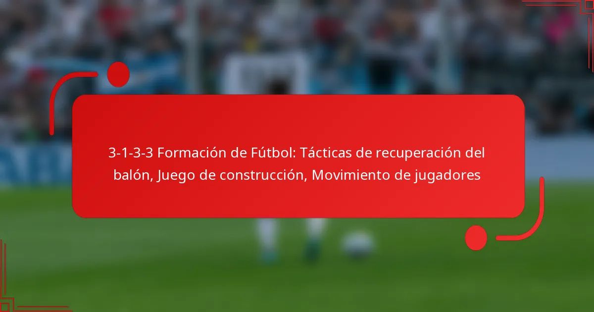 3-1-3-3 Formación de Fútbol: Tácticas de recuperación del balón, Juego de construcción, Movimiento de jugadores