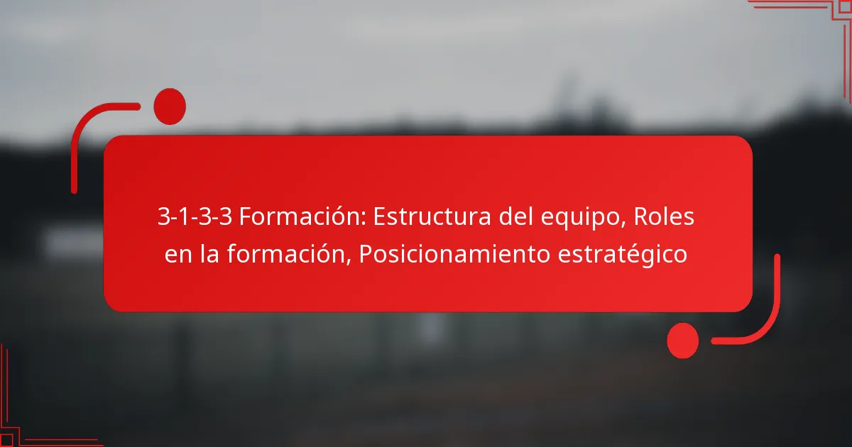 3-1-3-3 Formación: Estructura del equipo, Roles en la formación, Posicionamiento estratégico