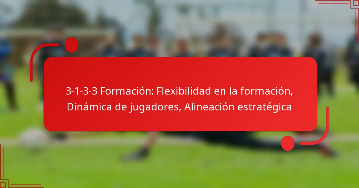 3-1-3-3 Formación: Flexibilidad en la formación, Dinámica de jugadores, Alineación estratégica