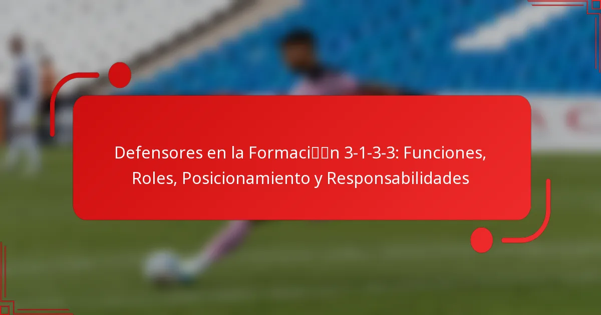 Defensores en la Formación 3-1-3-3: Funciones, Roles, Posicionamiento y Responsabilidades