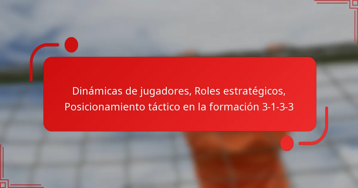Dinámicas de jugadores, Roles estratégicos, Posicionamiento táctico en la formación 3-1-3-3