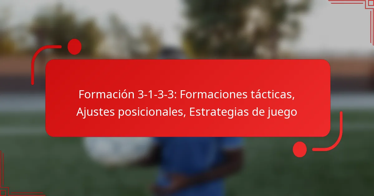 Formación 3-1-3-3: Formaciones tácticas, Ajustes posicionales, Estrategias de juego
