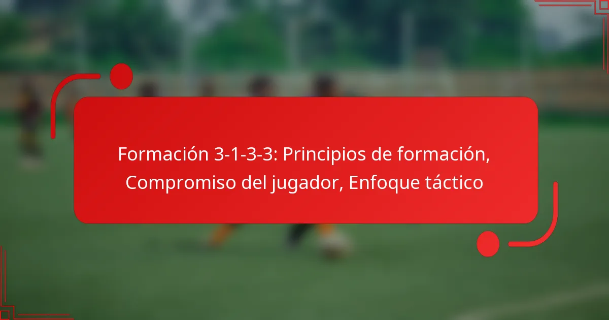 Formación 3-1-3-3: Principios de formación, Compromiso del jugador, Enfoque táctico