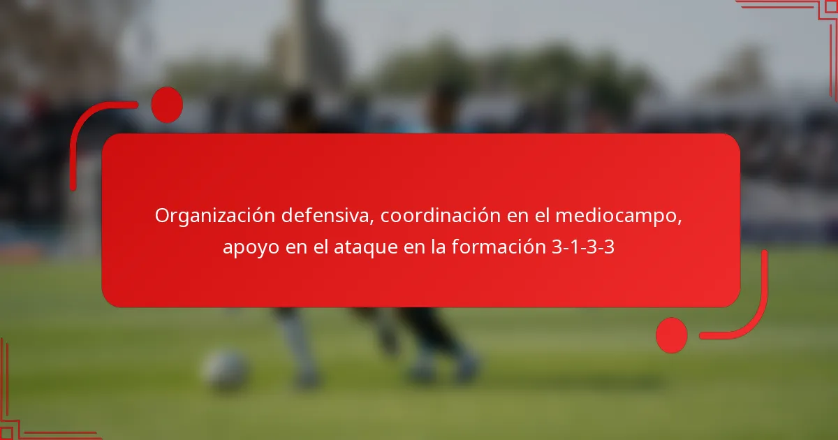 Organización defensiva, coordinación en el mediocampo, apoyo en el ataque en la formación 3-1-3-3