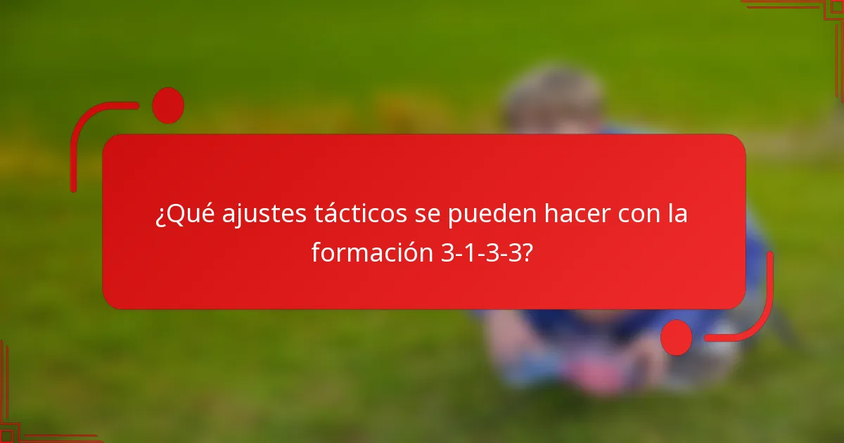 ¿Qué ajustes tácticos se pueden hacer con la formación 3-1-3-3?
