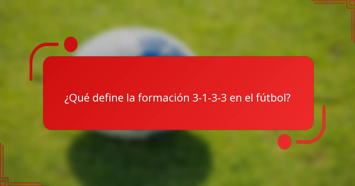 ¿Qué define la formación 3-1-3-3 en el fútbol?