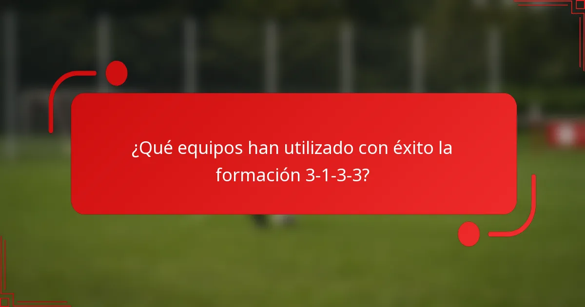 ¿Qué equipos han utilizado con éxito la formación 3-1-3-3?