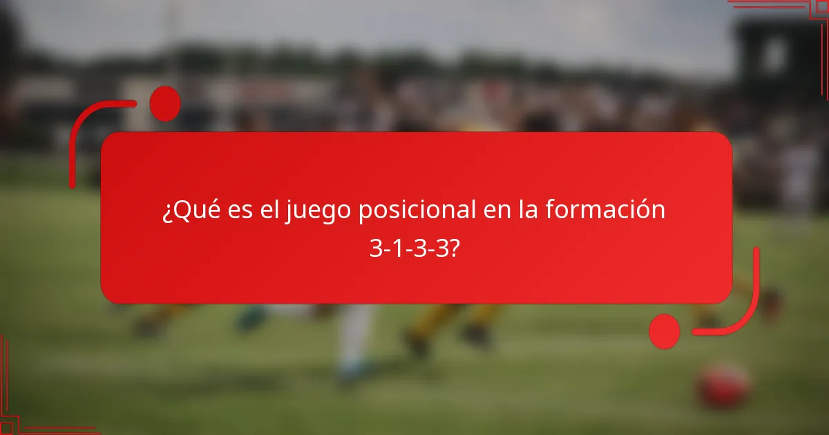 ¿Qué es el juego posicional en la formación 3-1-3-3?