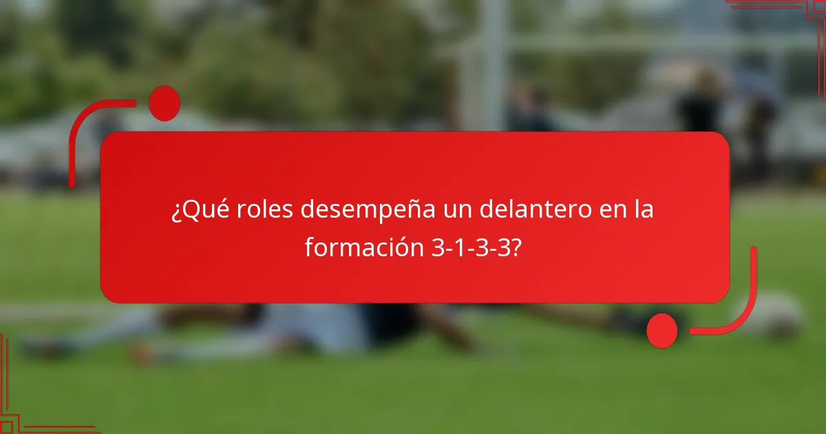 ¿Qué roles desempeña un delantero en la formación 3-1-3-3?