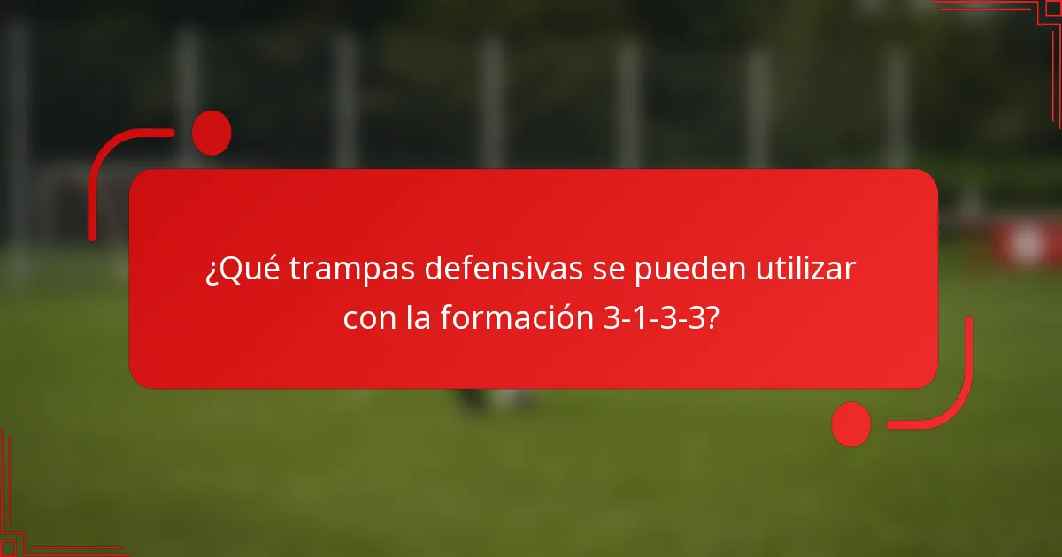 ¿Qué trampas defensivas se pueden utilizar con la formación 3-1-3-3?